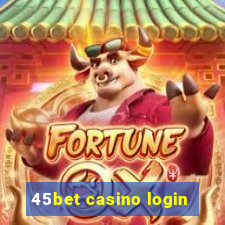 45bet casino login